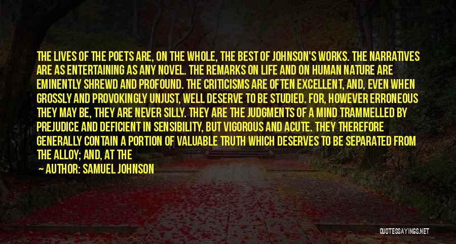 Samuel Johnson Quotes: The Lives Of The Poets Are, On The Whole, The Best Of Johnson's Works. The Narratives Are As Entertaining As