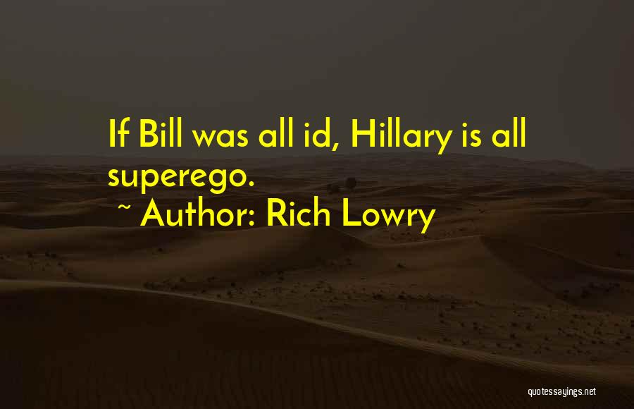 Rich Lowry Quotes: If Bill Was All Id, Hillary Is All Superego.
