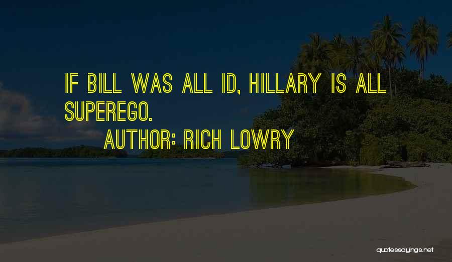 Rich Lowry Quotes: If Bill Was All Id, Hillary Is All Superego.