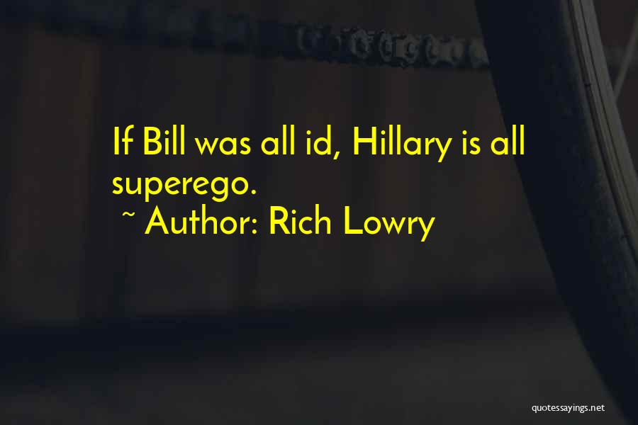 Rich Lowry Quotes: If Bill Was All Id, Hillary Is All Superego.