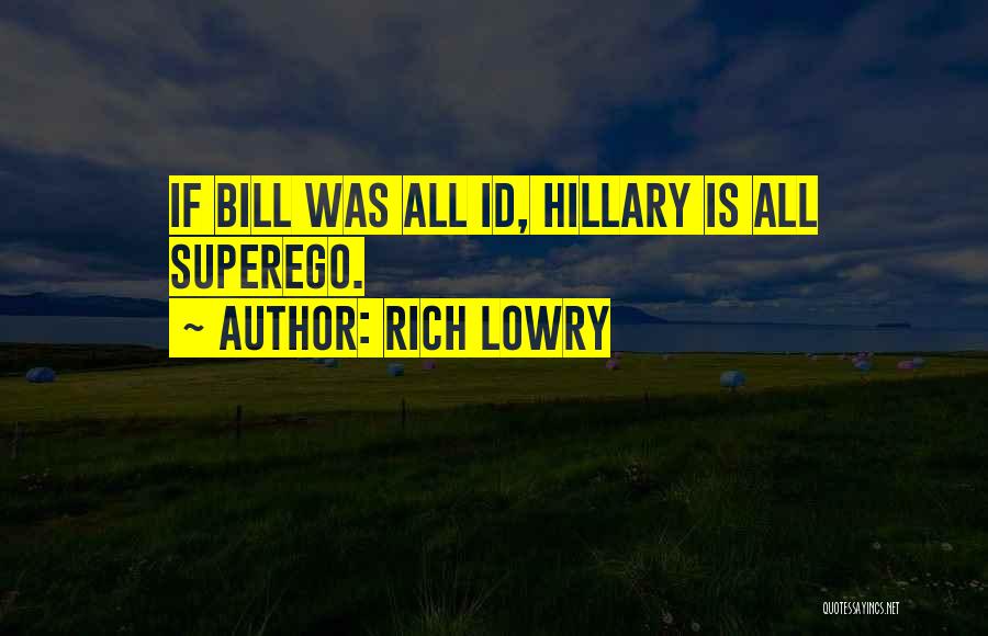 Rich Lowry Quotes: If Bill Was All Id, Hillary Is All Superego.
