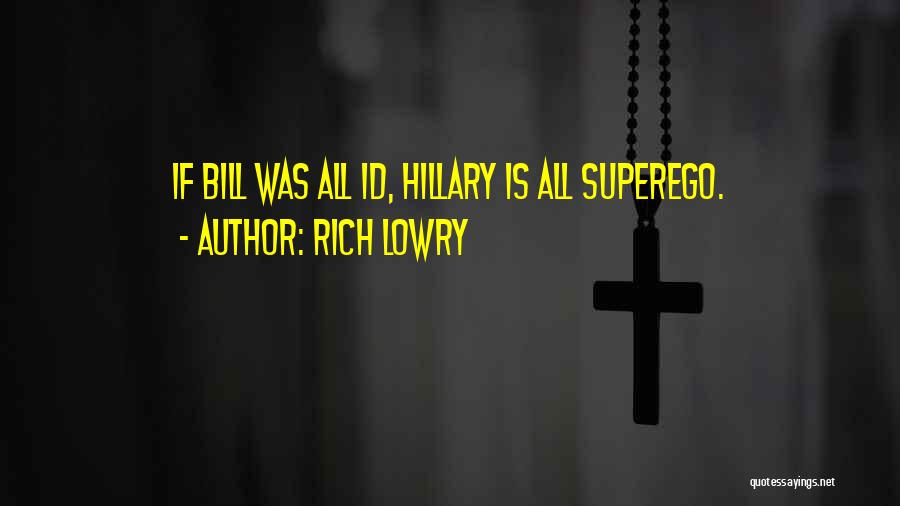 Rich Lowry Quotes: If Bill Was All Id, Hillary Is All Superego.