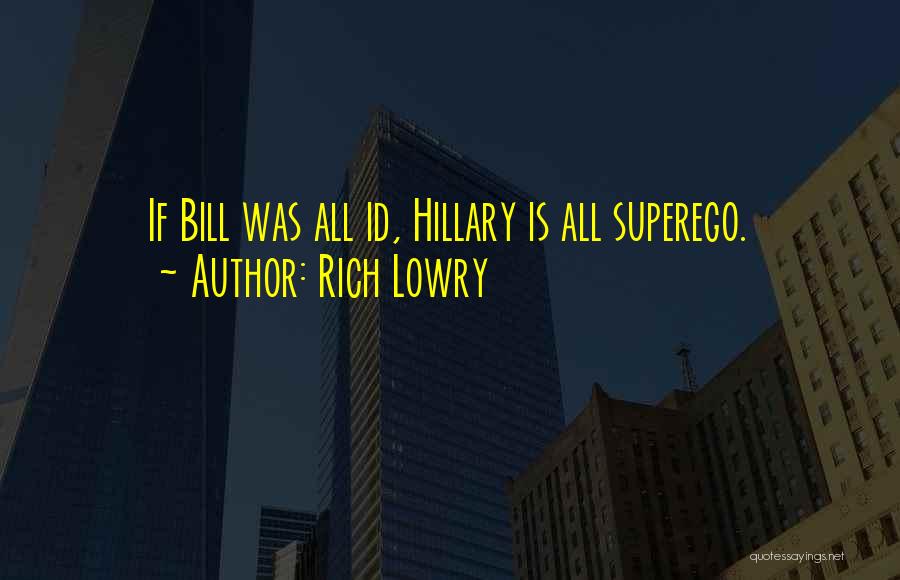 Rich Lowry Quotes: If Bill Was All Id, Hillary Is All Superego.