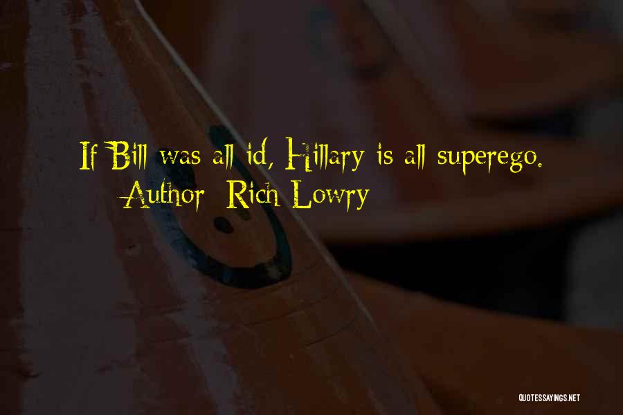 Rich Lowry Quotes: If Bill Was All Id, Hillary Is All Superego.