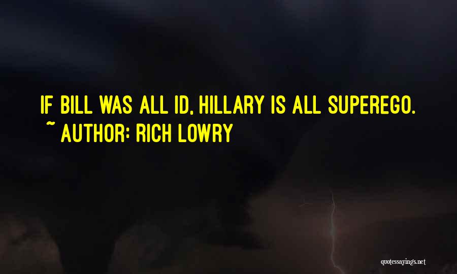 Rich Lowry Quotes: If Bill Was All Id, Hillary Is All Superego.