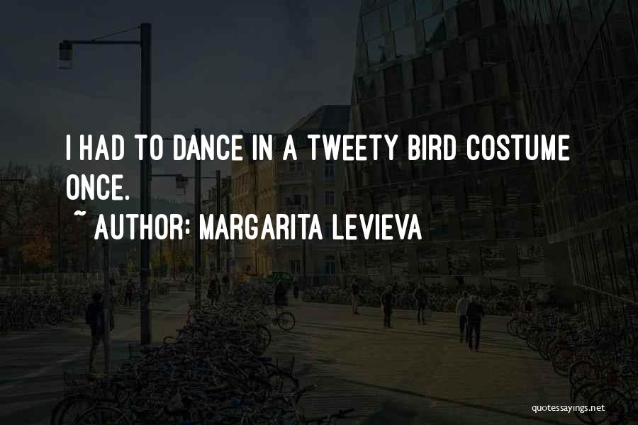 Margarita Levieva Quotes: I Had To Dance In A Tweety Bird Costume Once.