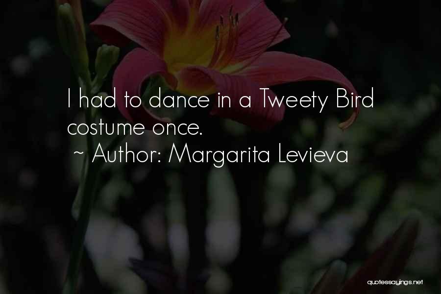 Margarita Levieva Quotes: I Had To Dance In A Tweety Bird Costume Once.