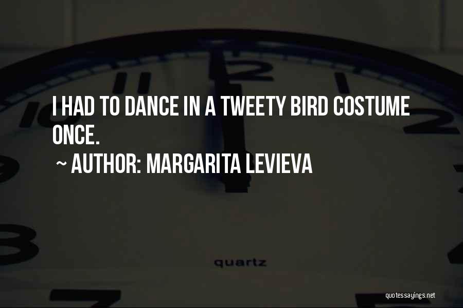 Margarita Levieva Quotes: I Had To Dance In A Tweety Bird Costume Once.