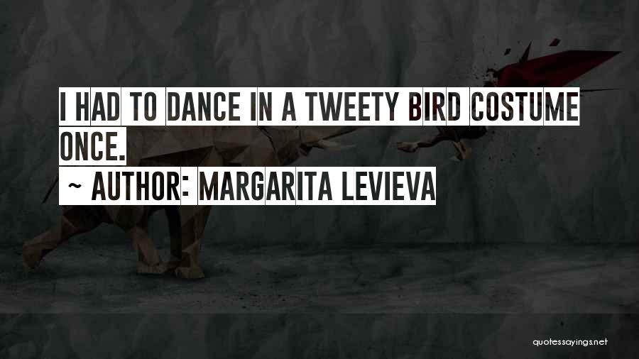 Margarita Levieva Quotes: I Had To Dance In A Tweety Bird Costume Once.