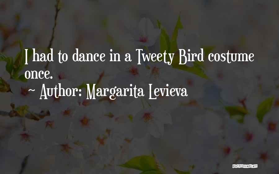 Margarita Levieva Quotes: I Had To Dance In A Tweety Bird Costume Once.