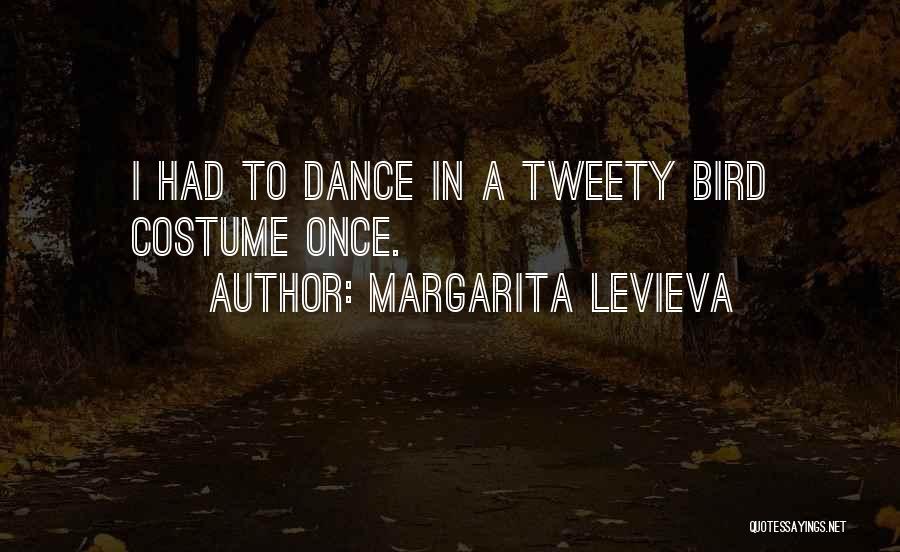 Margarita Levieva Quotes: I Had To Dance In A Tweety Bird Costume Once.