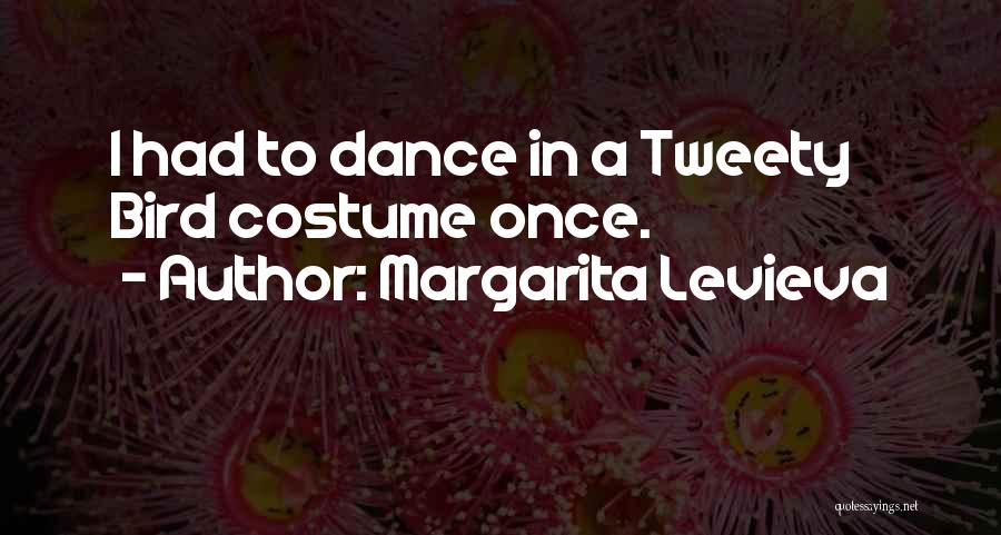 Margarita Levieva Quotes: I Had To Dance In A Tweety Bird Costume Once.
