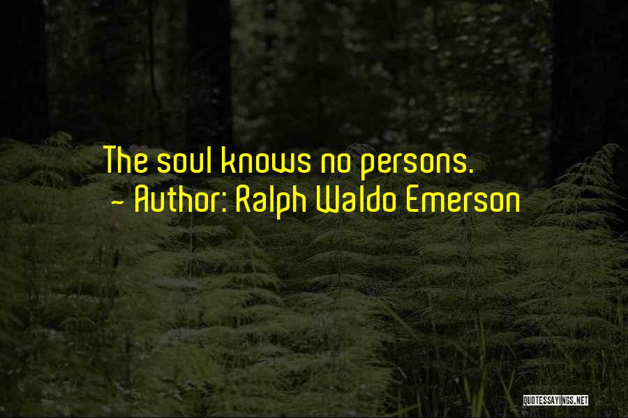 Ralph Waldo Emerson Quotes: The Soul Knows No Persons.
