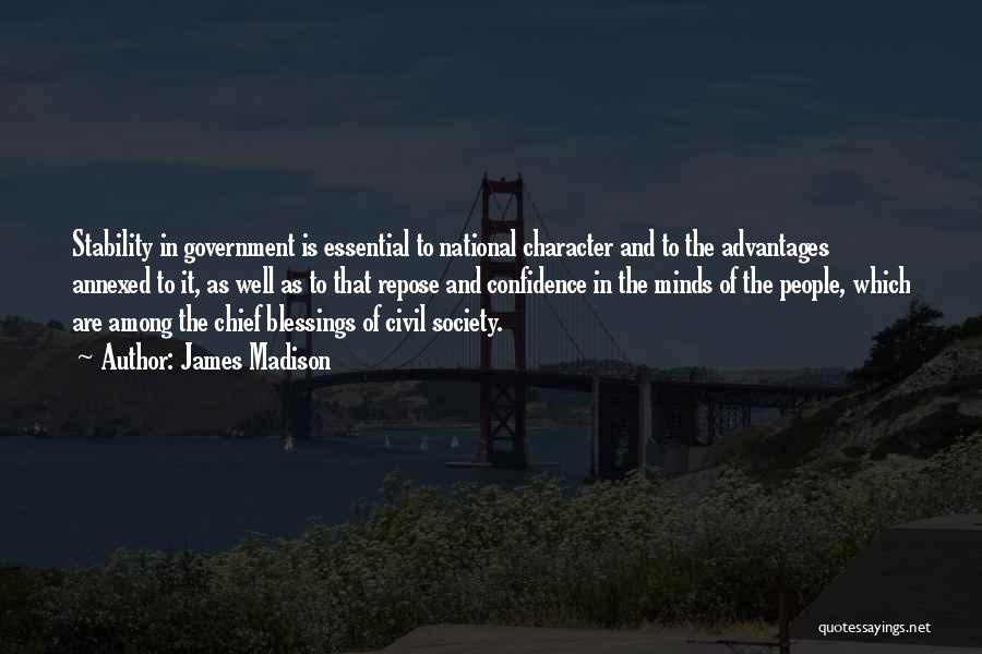 James Madison Quotes: Stability In Government Is Essential To National Character And To The Advantages Annexed To It, As Well As To That