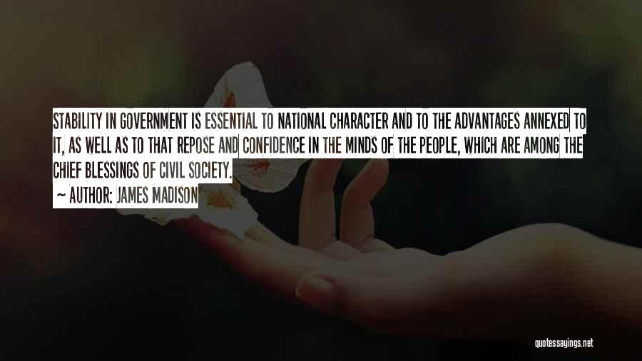 James Madison Quotes: Stability In Government Is Essential To National Character And To The Advantages Annexed To It, As Well As To That