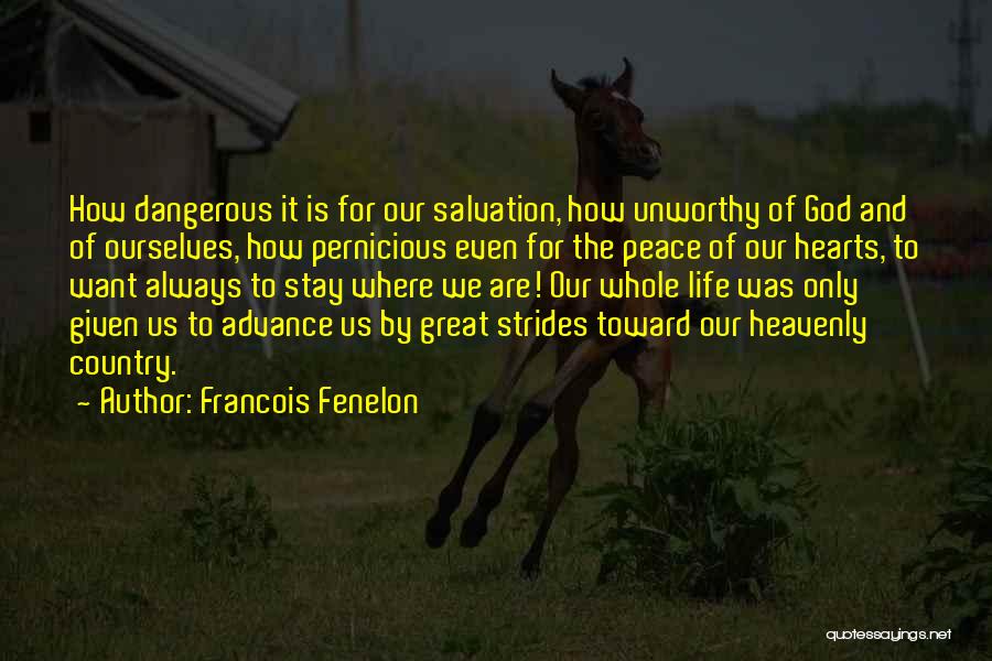 Francois Fenelon Quotes: How Dangerous It Is For Our Salvation, How Unworthy Of God And Of Ourselves, How Pernicious Even For The Peace