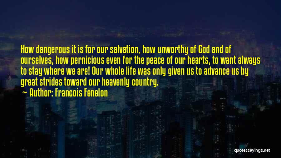 Francois Fenelon Quotes: How Dangerous It Is For Our Salvation, How Unworthy Of God And Of Ourselves, How Pernicious Even For The Peace