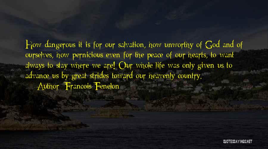 Francois Fenelon Quotes: How Dangerous It Is For Our Salvation, How Unworthy Of God And Of Ourselves, How Pernicious Even For The Peace