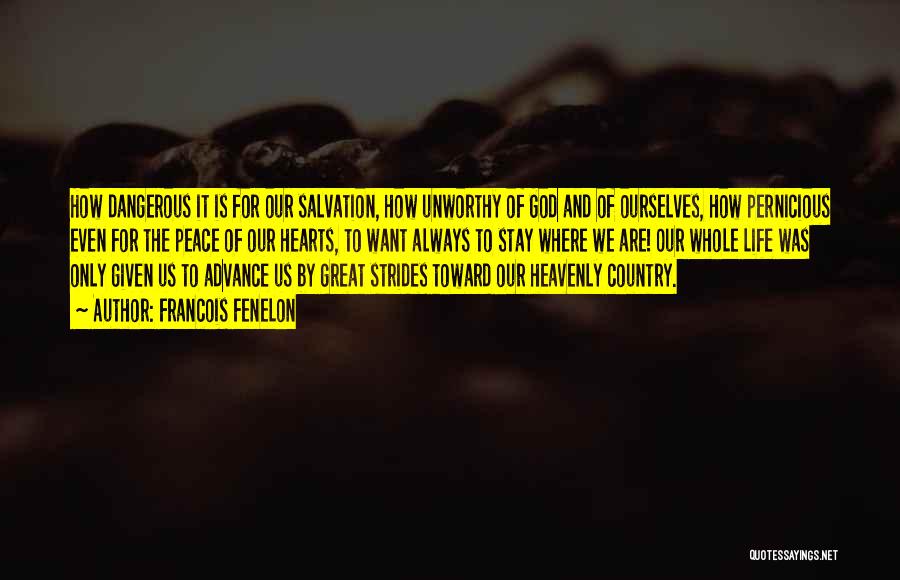 Francois Fenelon Quotes: How Dangerous It Is For Our Salvation, How Unworthy Of God And Of Ourselves, How Pernicious Even For The Peace