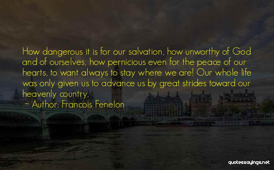 Francois Fenelon Quotes: How Dangerous It Is For Our Salvation, How Unworthy Of God And Of Ourselves, How Pernicious Even For The Peace