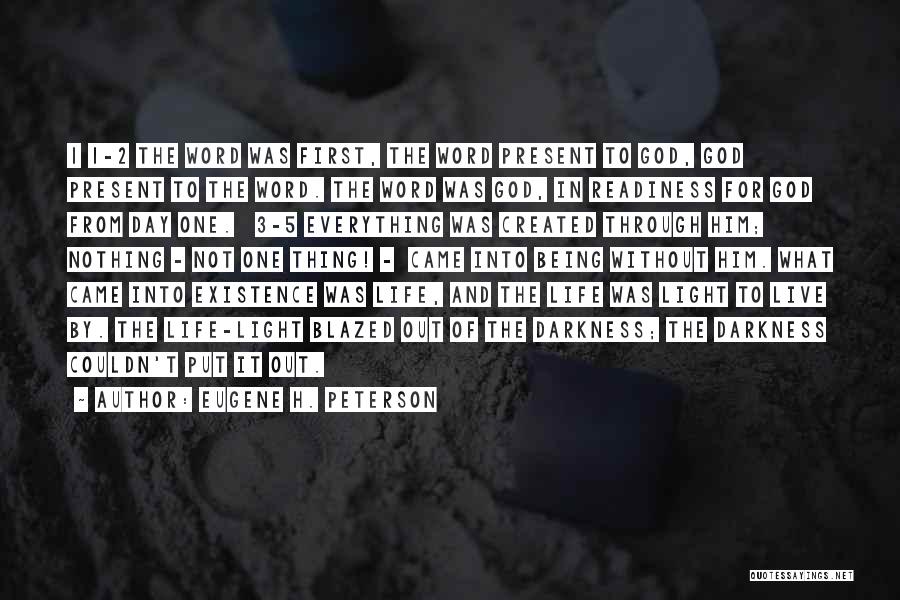 Eugene H. Peterson Quotes: 1 1-2 The Word Was First, The Word Present To God, God Present To The Word. The Word Was God,