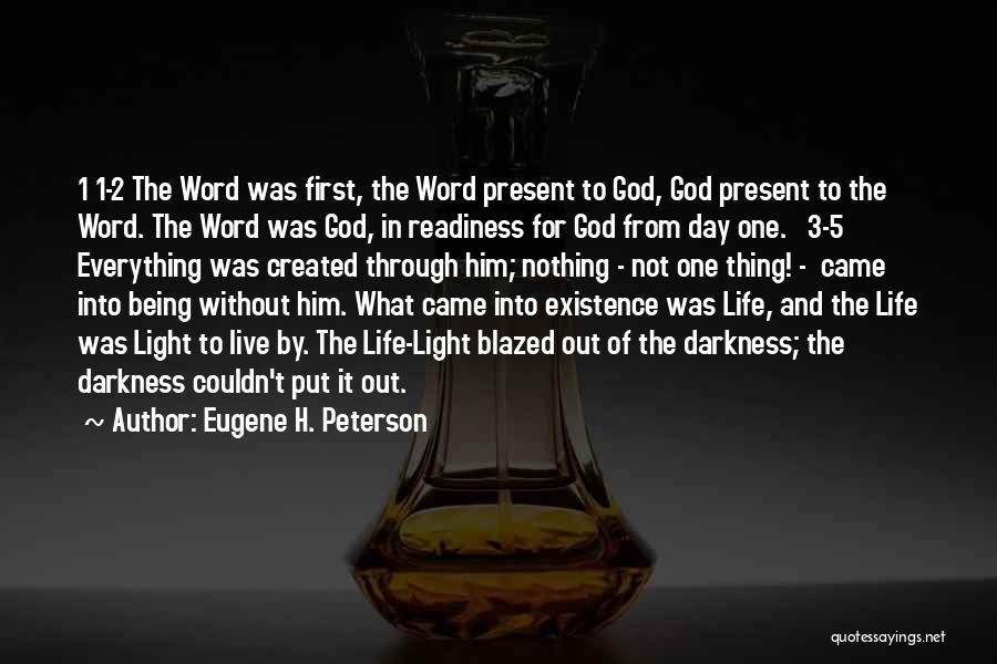 Eugene H. Peterson Quotes: 1 1-2 The Word Was First, The Word Present To God, God Present To The Word. The Word Was God,