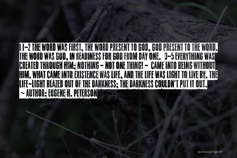 Eugene H. Peterson Quotes: 1 1-2 The Word Was First, The Word Present To God, God Present To The Word. The Word Was God,