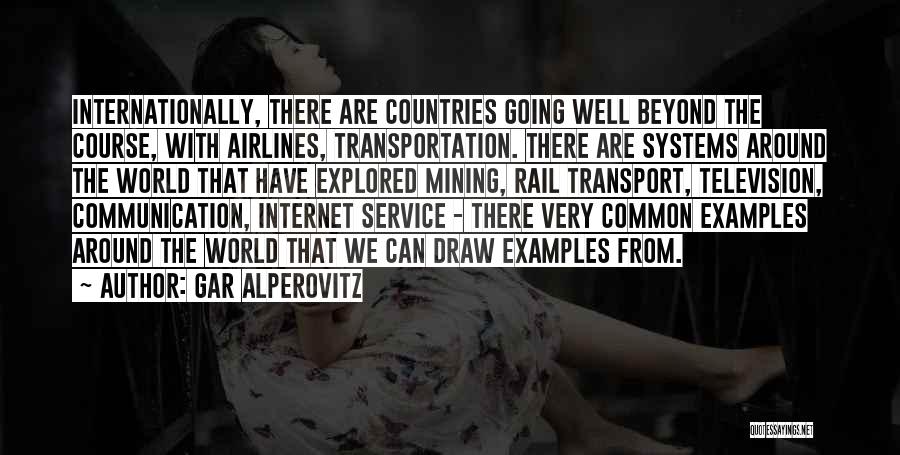 Gar Alperovitz Quotes: Internationally, There Are Countries Going Well Beyond The Course, With Airlines, Transportation. There Are Systems Around The World That Have