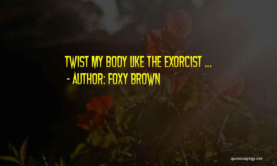 Foxy Brown Quotes: Twist My Body Like The Exorcist ...