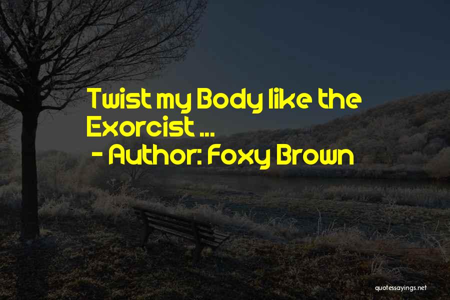 Foxy Brown Quotes: Twist My Body Like The Exorcist ...