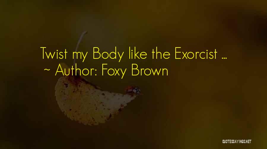 Foxy Brown Quotes: Twist My Body Like The Exorcist ...