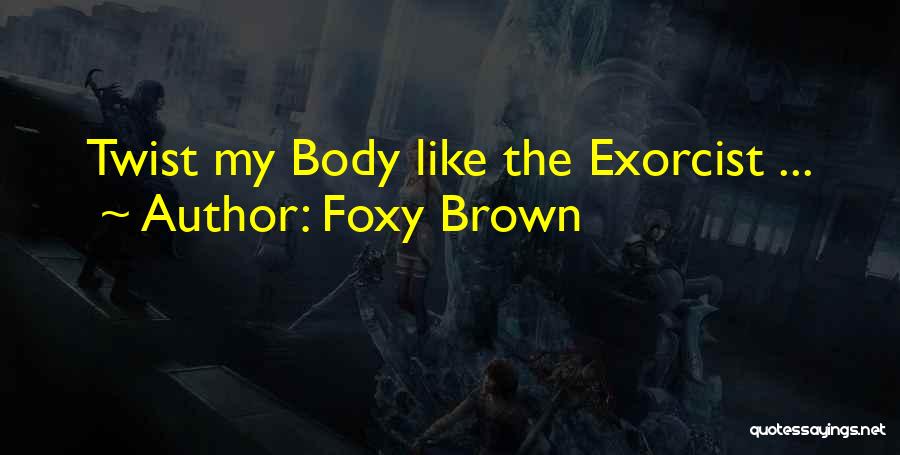 Foxy Brown Quotes: Twist My Body Like The Exorcist ...