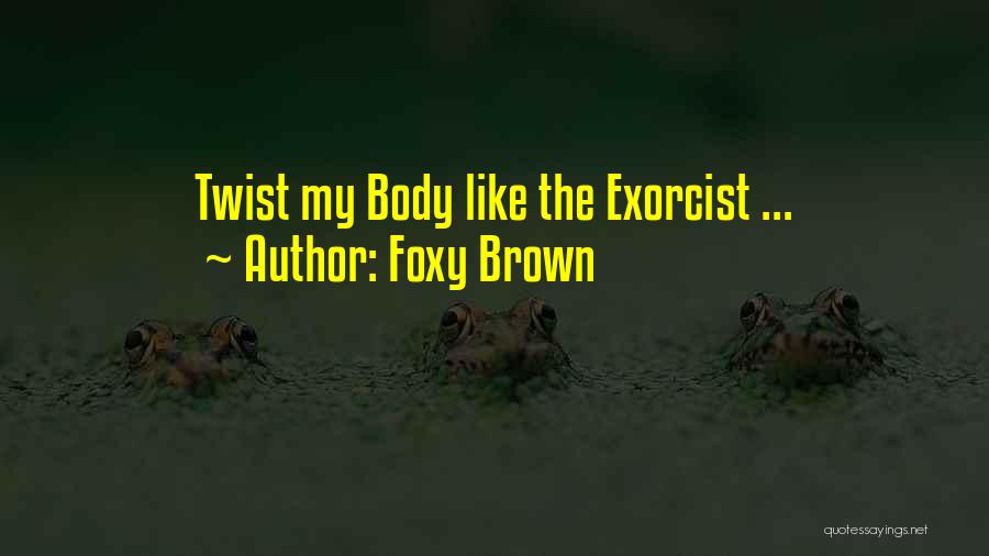 Foxy Brown Quotes: Twist My Body Like The Exorcist ...