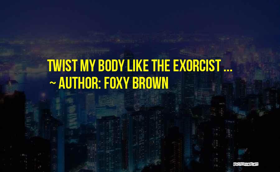 Foxy Brown Quotes: Twist My Body Like The Exorcist ...