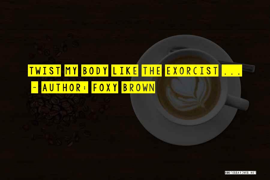 Foxy Brown Quotes: Twist My Body Like The Exorcist ...