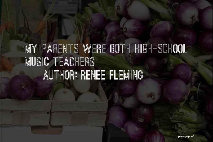 Renee Fleming Quotes: My Parents Were Both High-school Music Teachers.