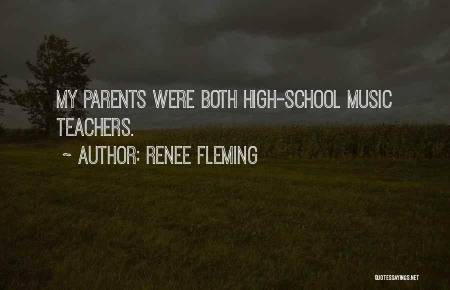 Renee Fleming Quotes: My Parents Were Both High-school Music Teachers.