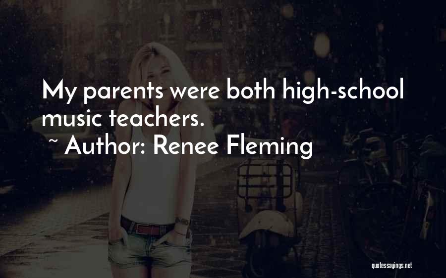 Renee Fleming Quotes: My Parents Were Both High-school Music Teachers.