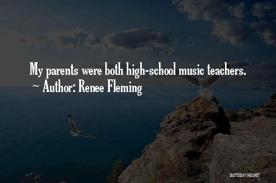 Renee Fleming Quotes: My Parents Were Both High-school Music Teachers.