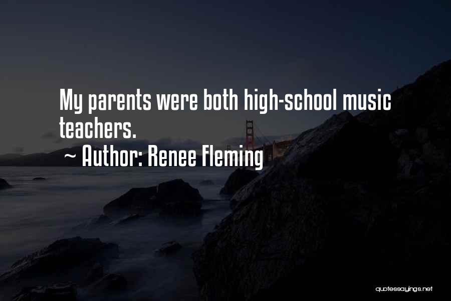 Renee Fleming Quotes: My Parents Were Both High-school Music Teachers.