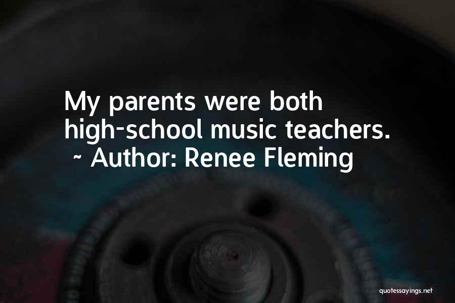 Renee Fleming Quotes: My Parents Were Both High-school Music Teachers.