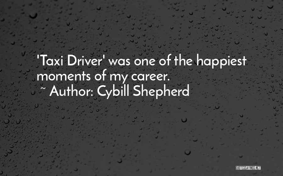 Cybill Shepherd Quotes: 'taxi Driver' Was One Of The Happiest Moments Of My Career.