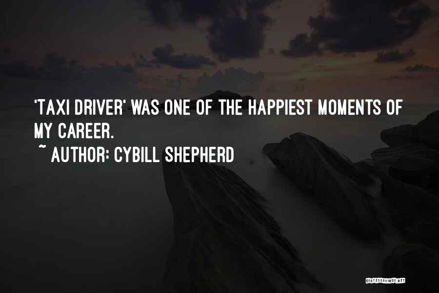 Cybill Shepherd Quotes: 'taxi Driver' Was One Of The Happiest Moments Of My Career.