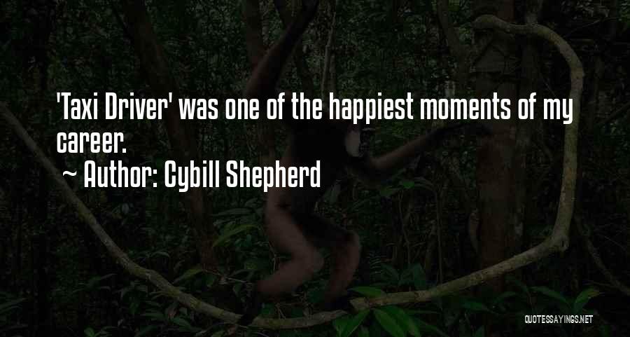 Cybill Shepherd Quotes: 'taxi Driver' Was One Of The Happiest Moments Of My Career.