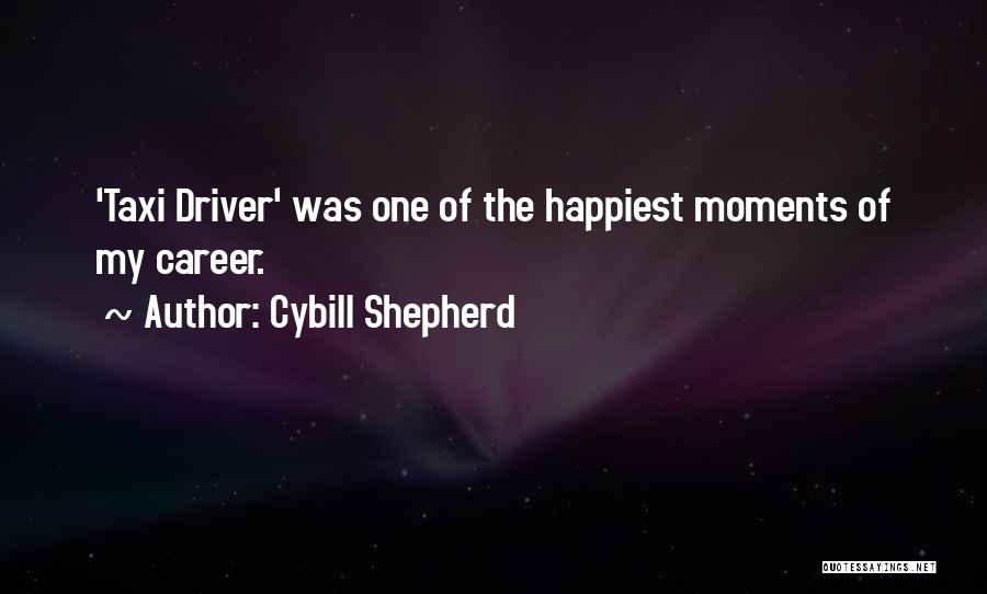 Cybill Shepherd Quotes: 'taxi Driver' Was One Of The Happiest Moments Of My Career.