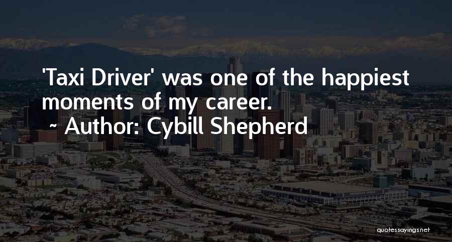 Cybill Shepherd Quotes: 'taxi Driver' Was One Of The Happiest Moments Of My Career.