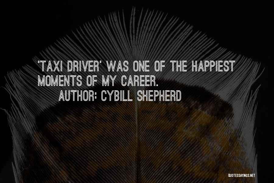 Cybill Shepherd Quotes: 'taxi Driver' Was One Of The Happiest Moments Of My Career.