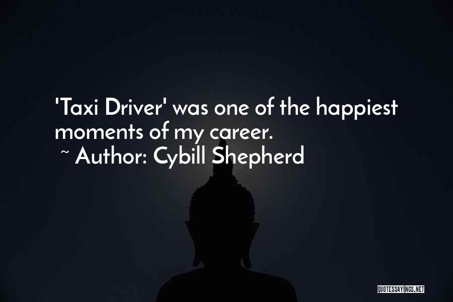 Cybill Shepherd Quotes: 'taxi Driver' Was One Of The Happiest Moments Of My Career.