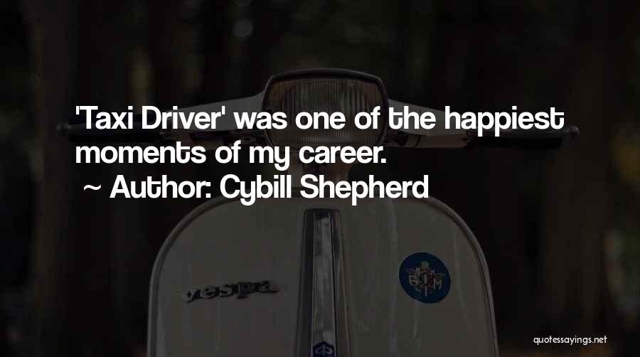 Cybill Shepherd Quotes: 'taxi Driver' Was One Of The Happiest Moments Of My Career.