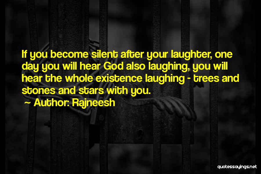 Rajneesh Quotes: If You Become Silent After Your Laughter, One Day You Will Hear God Also Laughing, You Will Hear The Whole